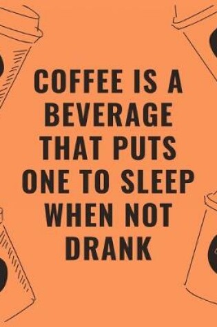 Cover of Coffee is a beverage that puts one to sleep when not drank