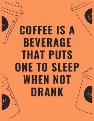 Book cover for Coffee is a beverage that puts one to sleep when not drank