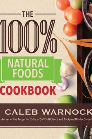 Cover of The 100 Percent Natural Foods Cookbook