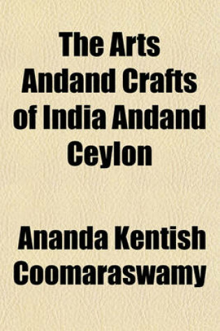 Cover of The Arts Andand Crafts of India Andand Ceylon