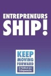 Book cover for Entrepreneurs Ship! - Keep Moving Forward - A Notebook for Entrepreneurs
