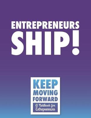 Book cover for Entrepreneurs Ship! - Keep Moving Forward - A Notebook for Entrepreneurs