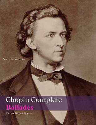 Book cover for Chopin Complete Ballades - Piano Sheet Music