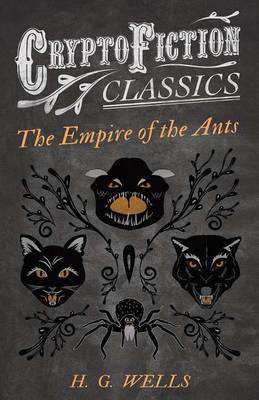 Book cover for The Empire of the Ants (Cryptofiction Classics - Weird Tales of Strange Creatures)