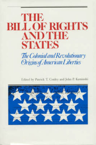 Cover of The Bill of Rights and the States : the Colonial and Revolutionary Origins