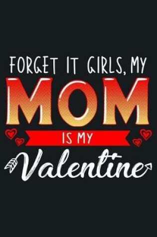 Cover of Forget It Girls, My Mom Is My Valentine