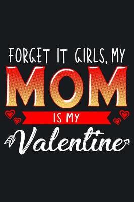 Book cover for Forget It Girls, My Mom Is My Valentine