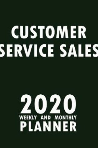 Cover of Customer Service Sales 2020 Weekly and Monthly Planner