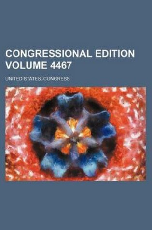 Cover of Congressional Edition Volume 4467