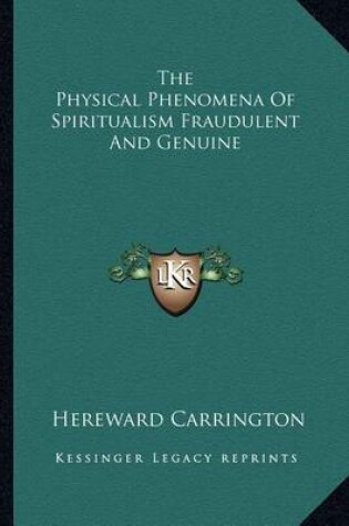 Cover of The Physical Phenomena of Spiritualism Fraudulent and Genuine