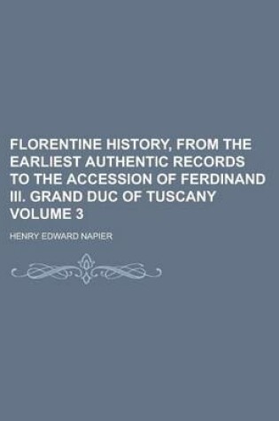 Cover of Florentine History, from the Earliest Authentic Records to the Accession of Ferdinand III. Grand Duc of Tuscany Volume 3