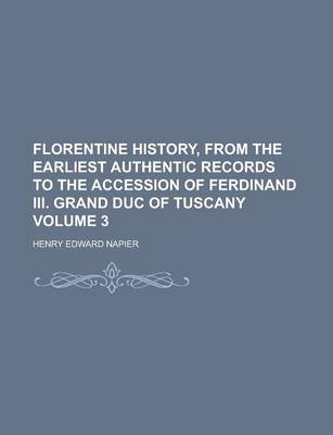 Book cover for Florentine History, from the Earliest Authentic Records to the Accession of Ferdinand III. Grand Duc of Tuscany Volume 3