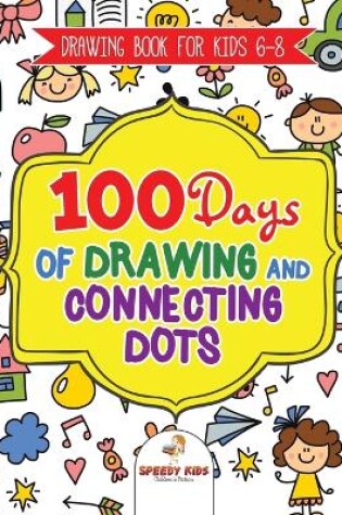 Cover of Drawing Book for Kids 6-8. 100 Days of Drawing and Connecting Dots. The One Activity Per Day Promise for Improved Mental Acuity (All Things Not Living Edition)