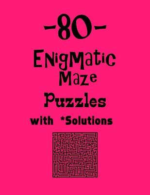 Book cover for 80 Enigmatic Maze Puzzles with Solutions