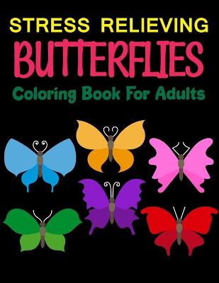 Book cover for Stress Relieving Butterflies Coloring Book For Adults