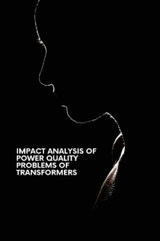 Cover of Impact Analysis of Power Quality Problems of Transformers