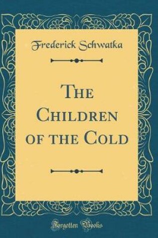 Cover of The Children of the Cold (Classic Reprint)