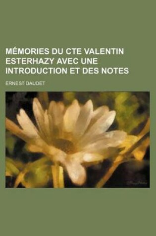 Cover of Memories Du Cte Valentin Esterhazy Avec Une Introduction Et Des Notes