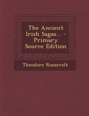 Book cover for The Ancient Irish Sagas... - Primary Source Edition