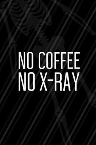 Cover of No Coffee No X-Ray