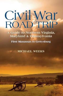 Book cover for Civil War Road Trip, Volume I: A Guide to Northern Virginia, Maryland & Pennsylvania, 1861-1863