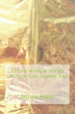 Cover of Altijd werk & altijd geld op zak, iedere dag