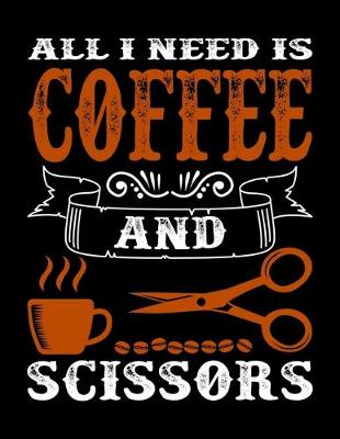 Book cover for All I Need Is Coffee And Scissors