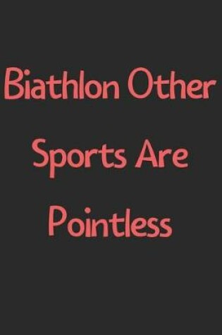 Cover of Biathlon Other Sports Are Pointless