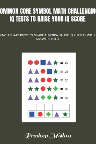 Cover of Common Core Symbol Math Challenging IQ Tests to Raise Your IQ Score