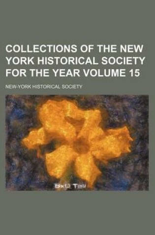 Cover of Collections of the New York Historical Society for the Year Volume 15