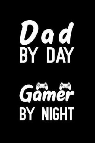 Cover of Dad By Day Gamer By Night