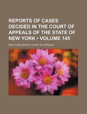 Book cover for Reports of Cases Decided in the Court of Appeals of the State of New York (Volume 145)