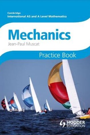 Cover of Cambridge International A/AS Mathematics, Mechanics 1 and 2 Practice Book