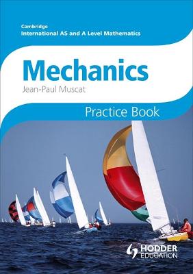 Book cover for Cambridge International A/AS Mathematics, Mechanics 1 and 2 Practice Book