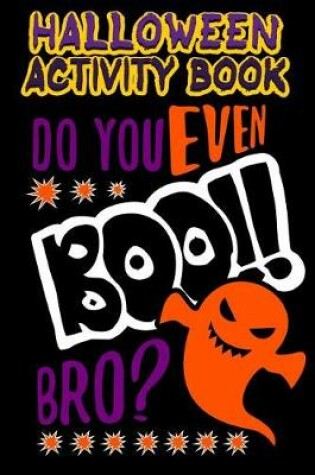 Cover of Halloween Activity Book Do You Even Boo!! Bro?