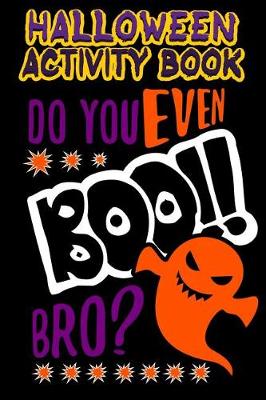 Book cover for Halloween Activity Book Do You Even Boo!! Bro?