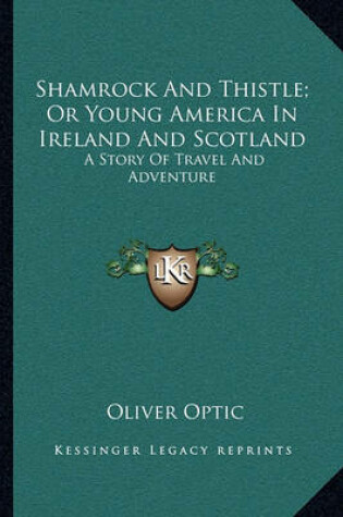 Cover of Shamrock and Thistle; Or Young America in Ireland and Scotland