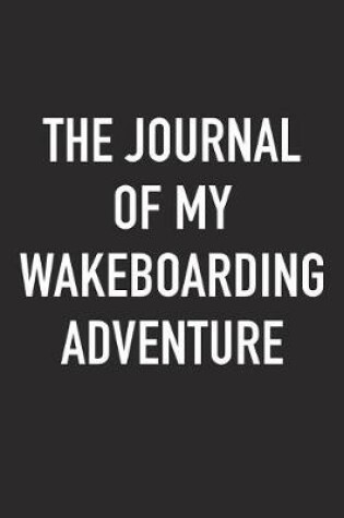 Cover of The Journal of My Wakeboarding Adventure