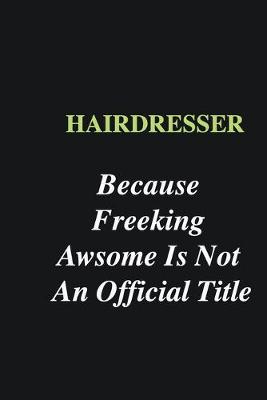 Book cover for Hairdresser Because Freeking Awsome is Not An Official Title