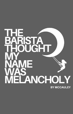 Book cover for The Barista Thought My Name Was Melancholy