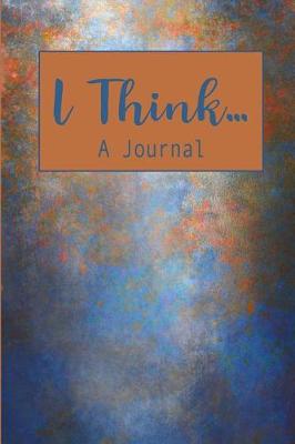 Book cover for I Think...A Journal