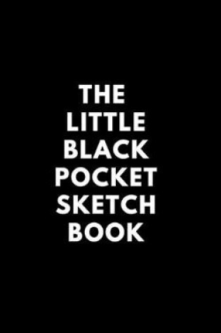 Cover of The Little Black Pocket Sketch Book - 100 quality pages 5 x 8