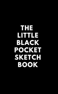 Book cover for The Little Black Pocket Sketch Book - 100 quality pages 5 x 8