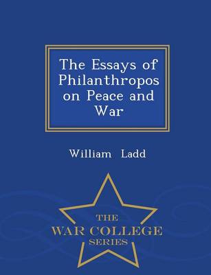 Book cover for The Essays of Philanthropos on Peace and War - War College Series