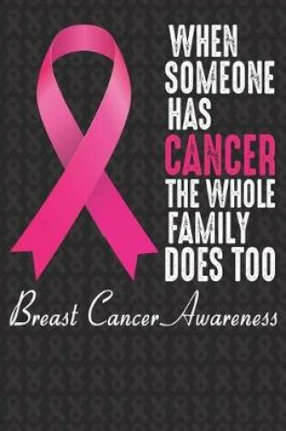 Cover of When Someone Has Cancer The Whole Family Does Too Breast Cancer Awareness