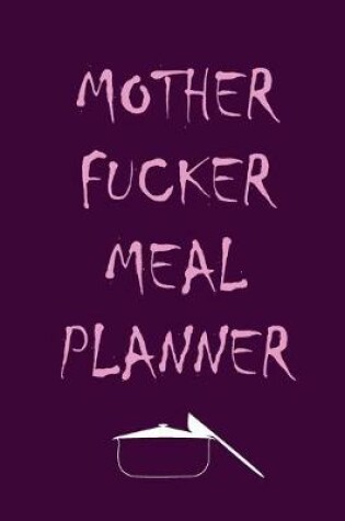 Cover of Mother Fucker Meal Planner