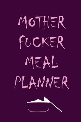 Book cover for Mother Fucker Meal Planner