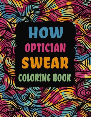 Book cover for How Optician Swear Coloring Book
