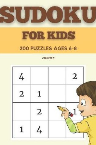 Cover of Sudoku For Kids 200 Puzzles Ages 6-8 Volume 9