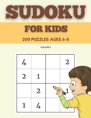 Cover of Sudoku For Kids 200 Puzzles Ages 6-8 Volume 9